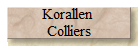 Korallen 
Colliers
